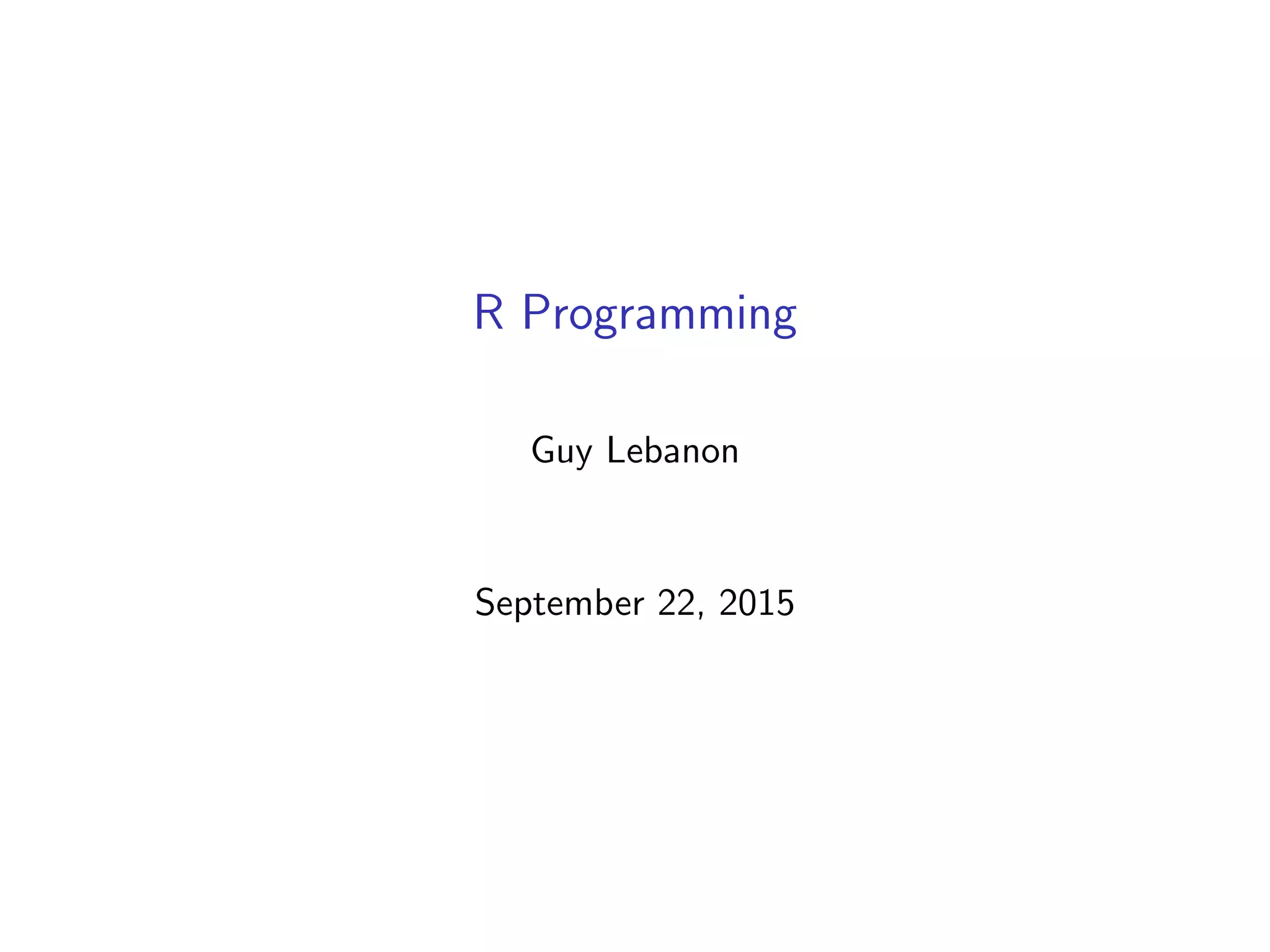 R Programming Guy Lebanon September 22, 2015 