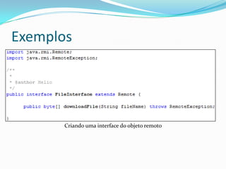 ExemplosCriando uma interface do objeto remoto