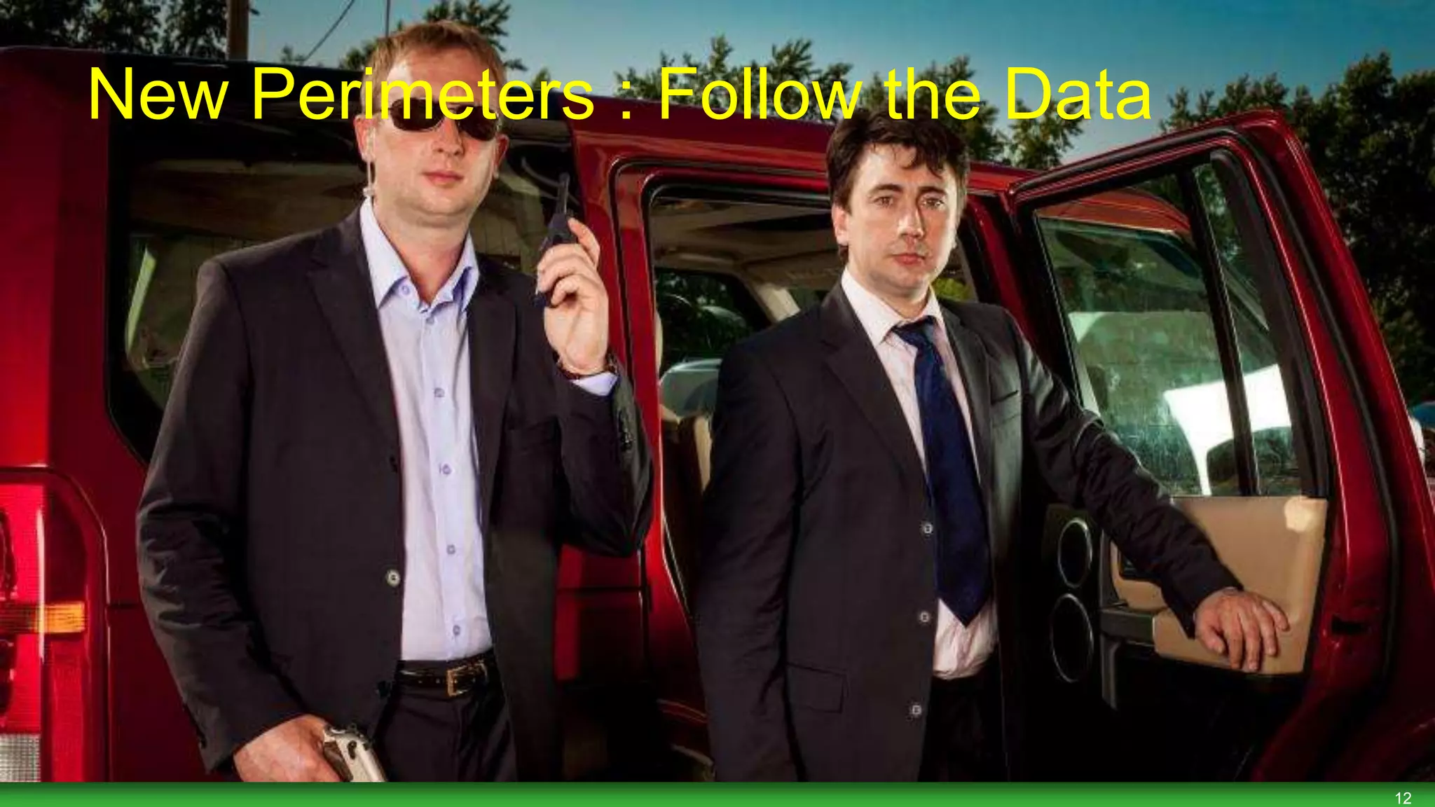 12
New Perimeters : Follow the Data
 