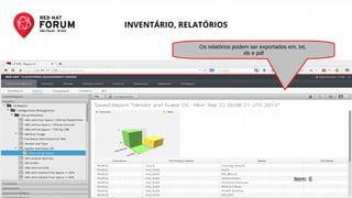 RED HAT FORUM SÃO PAULO - SET 25
INVENTÁRIO, RELATÓRIOS
Os relatórios podem ser exportados em, txt,
xls e pdf
Item: 6
 