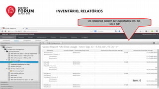 RED HAT FORUM SÃO PAULO - SET 25
Os relatórios podem ser exportados em, txt,
xls e pdf
Item: 6
INVENTÁRIO, RELATÓRIOS
 