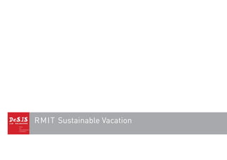 RMIT Sustainable Vacation
 