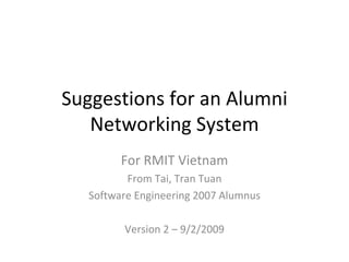Suggestions for an Alumni Networking System For RMIT Vietnam From Tai, Tran Tuan Software Engineering 2007 Alumnus Version 2 – 9/2/2009 