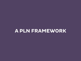 A PLN FRAMEWORK 
 
