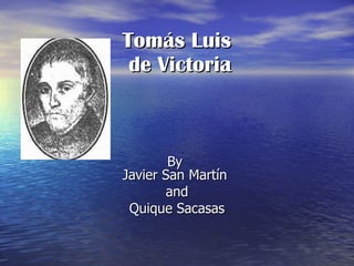 Tomás Luis  de Victoria By  Javier San Martín  and Quique  Sacasas 