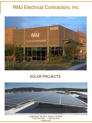 RMJ Electrical Contractors, Inc. 22425 North 18th Drive, Phoenix, AZ 85027 P 623-434-5700,  F 623-434-5701 rmjelect.com SOLAR PROJECTS 