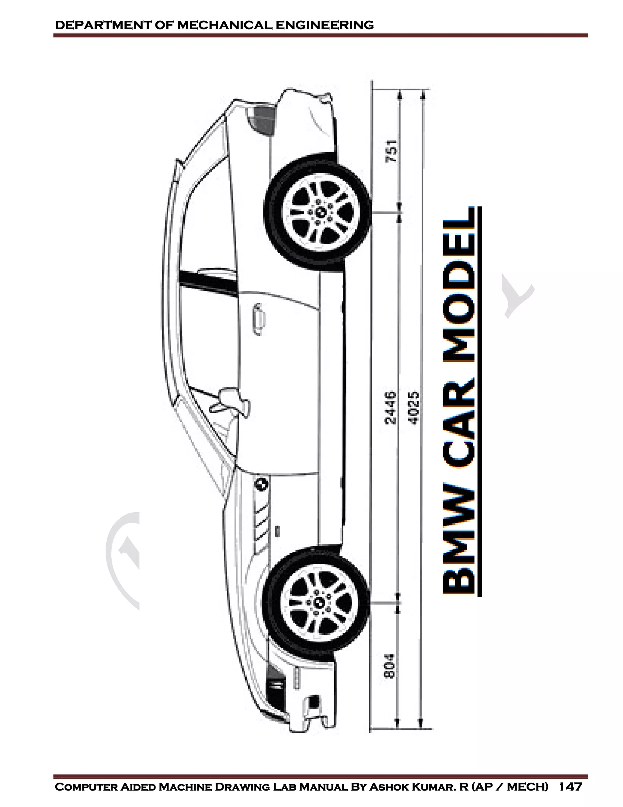 DEPARTMENT OF MECHANICAL ENGINEERING
Computer Aided Machine Drawing Lab Manual By Ashok Kumar. R (AP / MECH) 147
 