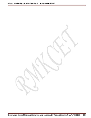 DEPARTMENT OF MECHANICAL ENGINEERING
Computer Aided Machine Drawing Lab Manual By Ashok Kumar. R (AP / MECH) 75
 