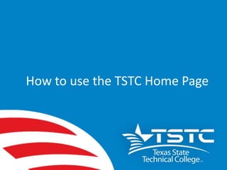 How to use the TSTC Home Page 
