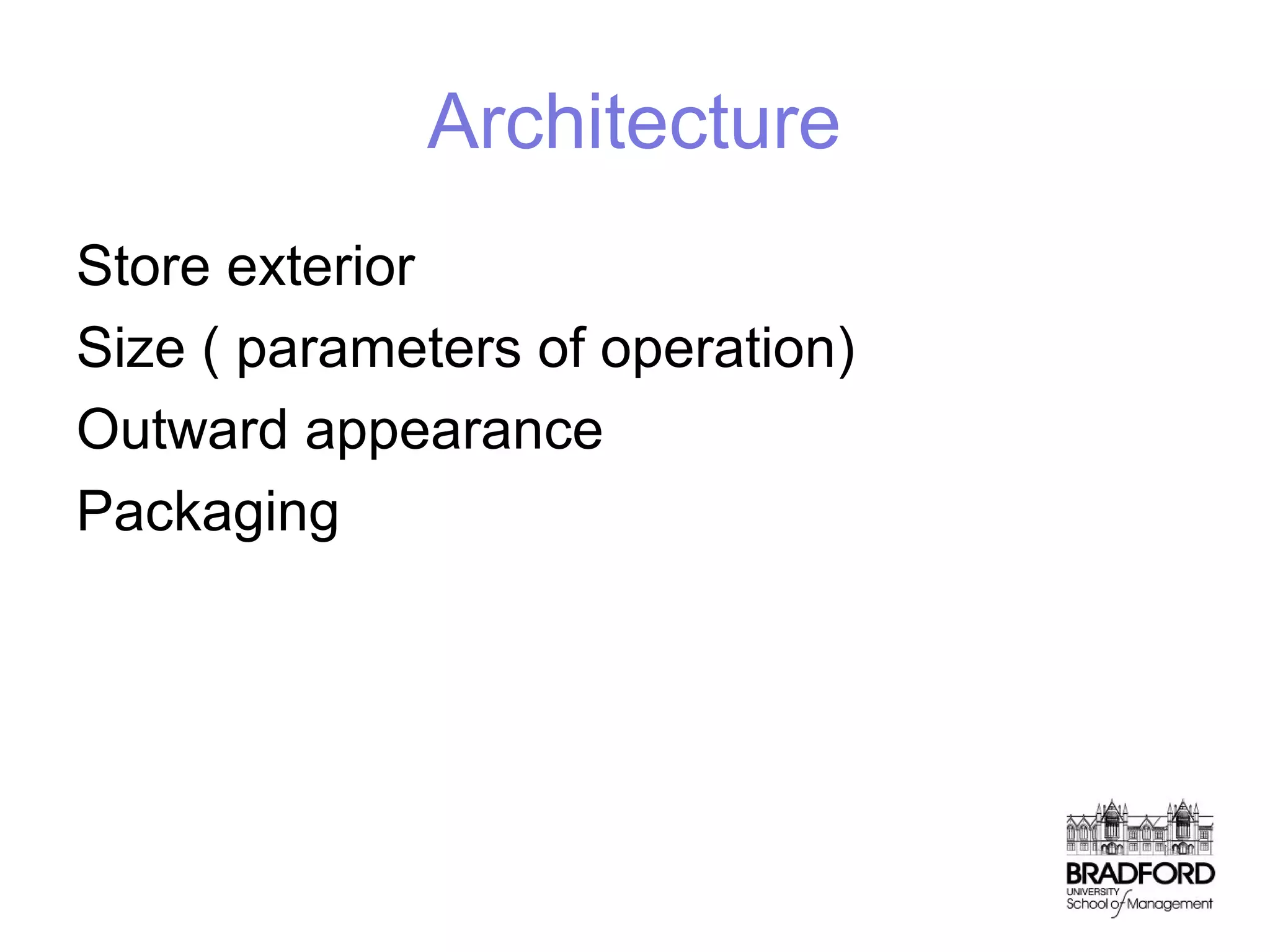 Architecture
Store exterior
Size ( parameters of operation)
Outward appearance
Packaging

 
