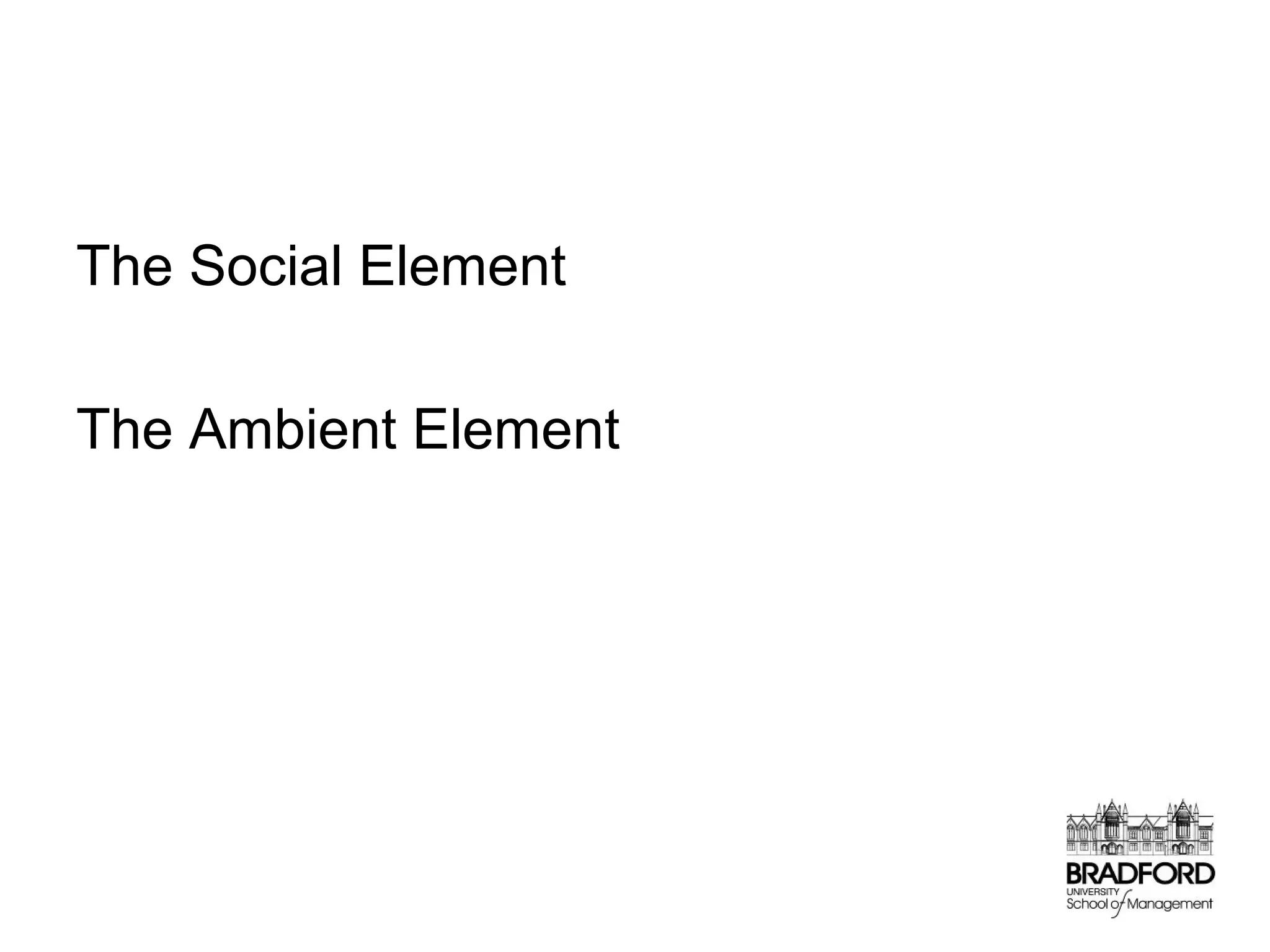 The Social Element
The Ambient Element

 