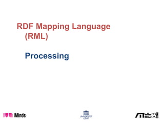 RDF Mapping Language
(RML)
Processing
 