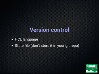 Version control
HCL language
State file (don't store it in your git repo)
 