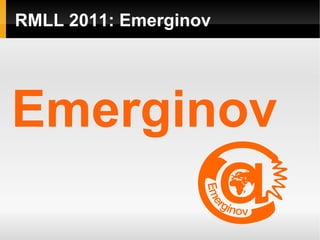 RMLL 2011: Emerginov




Emerginov
 