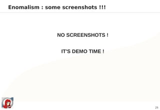 Enomalism : some screenshots !!!




                NO SCREENSHOTS !


                 IT'S DEMO TIME !




                                    23
 