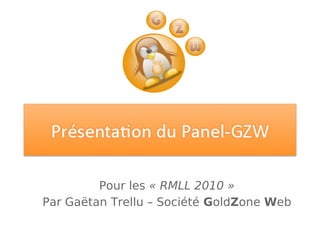Pour les « RMLL 2010 »
Par Gaëtan Trellu – Société GoldZone Web

 
