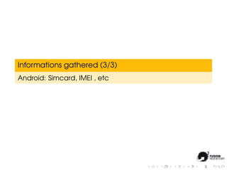 Informations gathered (3/3)
Android: Simcard, IMEI , etc
 