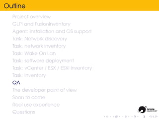 Outline
  Project overview
  GLPI and FusionInventory
  Agent: installation and OS support
  Task: Network discovery
  Tas...
