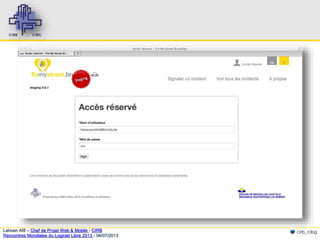 Lahcen Afif – Chef de Projet Web & Mobile - CIRB
Rencontres Mondiales du Logiciel Libre 2013 - 08/07/2013

cirb_cibg

 