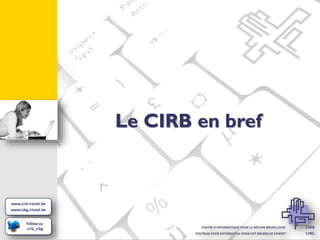 Le CIRB en bref

 