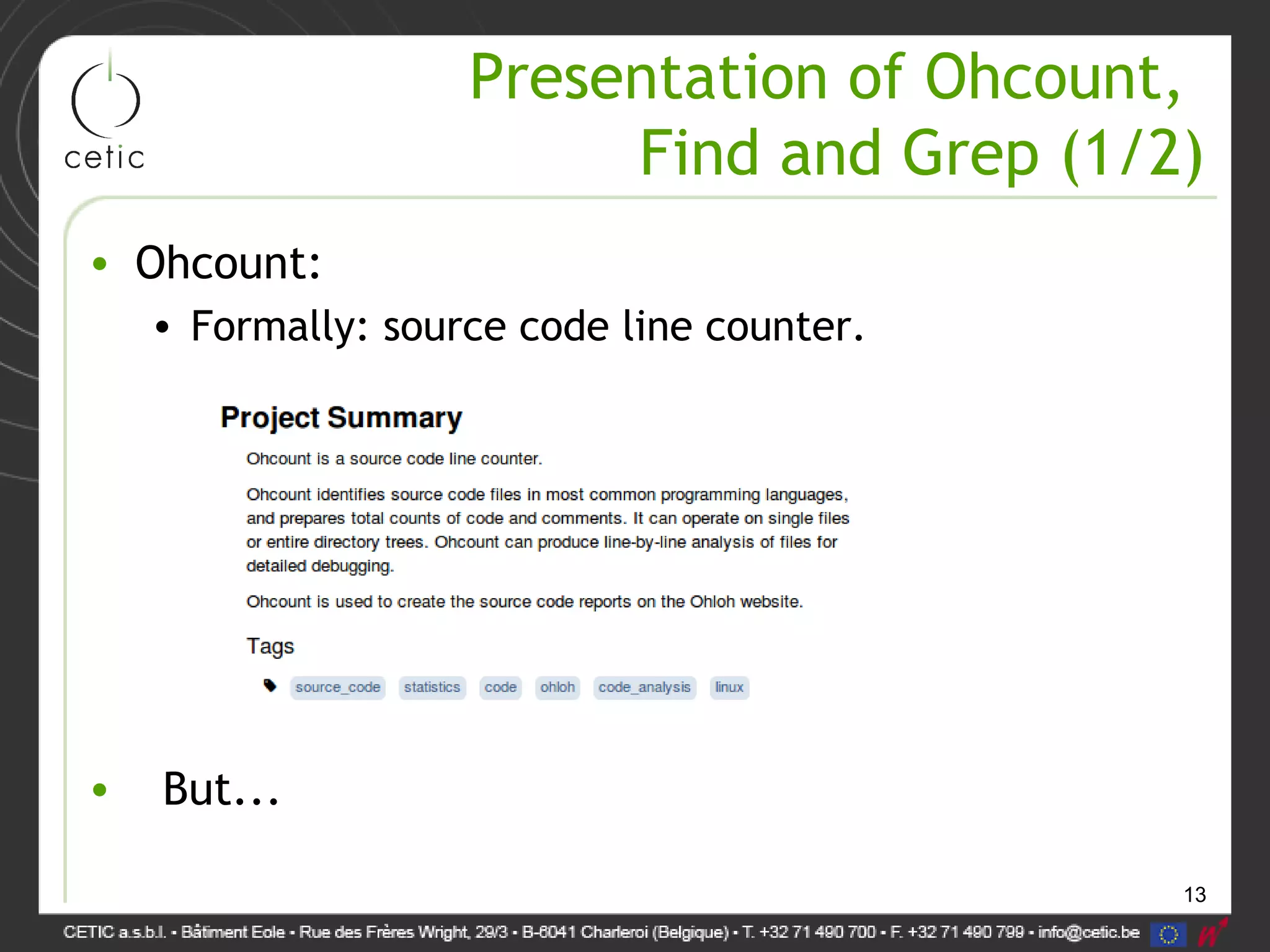 13
Presentation of Ohcount,
Find and Grep (1/2)
• Ohcount:
• Formally: source code line counter.
• But...
 
