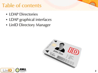 2
Table of contents
● LDAP Directories
● LDAP graphical interfaces
● LinID Directory Manager
 