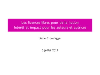 Les licences libres pour de la fiction
Intérêt et impact pour les auteurs et autrices
Lizzie Crowdagger
5 juillet 2017
 