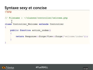 Syntaxe sexy et concise




                #FuelRMLL
                            17/29
 