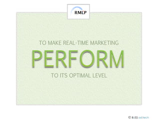 TO MAKE REAL-TIME MARKETING

TO ITS OPTIMAL LEVEL

 BLISS ad:tech

 