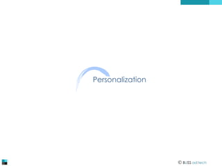Personalization

 BLISS ad:tech

 