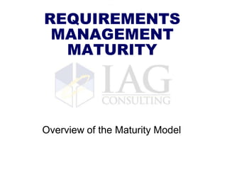 REQUIREMENTSMANAGEMENTMATURITY Overview of the Maturity Model 