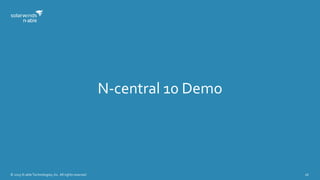 © 2015 N-able Technologies, Inc. All rights reserved. 26
N-central 10 Demo
 