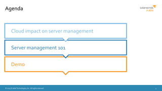 © 2015 N-able Technologies, Inc. All rights reserved. 3
Agenda
Demo
Server management 101
Cloud impact on server management
 