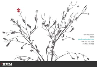 *


           Iain MacMillan
                   RMM
    iain@rmmlondon.com
        +44 207 193 4556
         +44 7956 997803
 