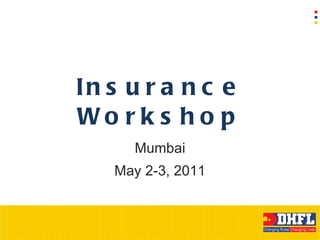 Insurance Workshop Mumbai May 2-3, 2011 