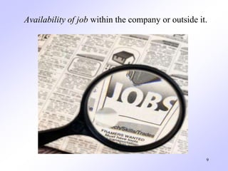 Availability of job within the company or outside it.
9
 