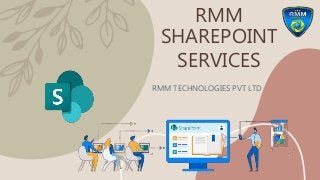 RMM
SHAREPOINT
SERVICES
RMM TECHNOLOGIES PVT LTD
 