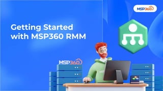 Getting Started
with MSP360 RMM
 