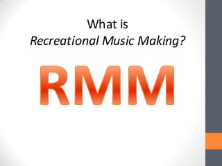 What is
Recreational Music Making?
 