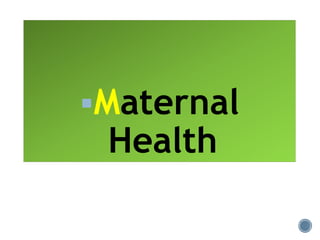 Maternal
Health
 
