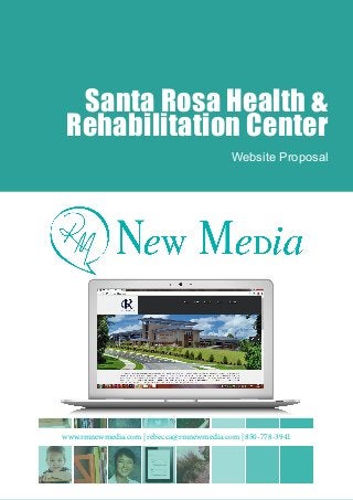 Santa Rosa Health & 
Rehabilitation Center 
Website Proposal 
www.rmnewmedia.com | rebecca@rmnewmedia.com | 850-778-3941  