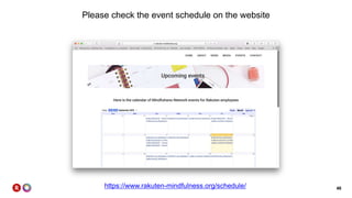 46
Please check the event schedule on the website
https://www.rakuten-mindfulness.org/schedule/
 