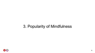 8
3. Popularity of Mindfulness
 