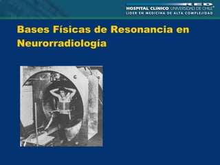 Bases Físicas de Resonancia en Neurorradiología 