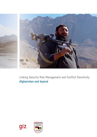 Linking Security Risk Management and Conﬂict Sensitivity
Afghanistan and beyond
 