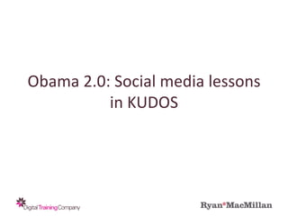 Obama 2.0: Social media lessons in KUDOS 