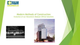 Modern Methods of Construction
Evolution of our Volumetric Modular Offsite Solutions
 