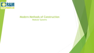 Modern Methods of Construction
Modular Systems
 