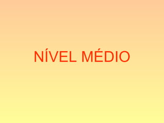 NÍVEL MÉDIO
 