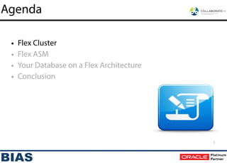 !
• Flex Cluster
• Flex ASM
• Your Database on a Flex Architecture
• Conclusion
Agenda
3
 